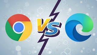 Chrome vs Edge - Does Edge Has an Edge Over Chrome?