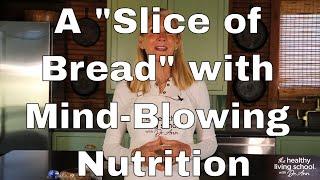 A "Slice of Bread" with Mind-Blowing Nutrition