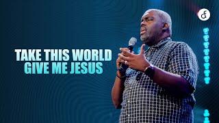 Take This World, Give Me Jesus | Pastor William McDowell
