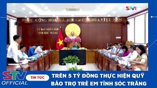 STV - Trên 5 tỷ đồng thực hiện Quỹ Bảo trợ Trẻ em tỉnh Sóc Trăng