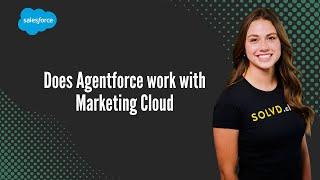 Does Agentforce work with Marketing Cloud
