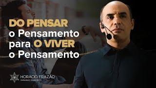 Do Pensar o Pensamento para o Viver o Pensamento l Horácio Frazão