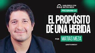 El propósito de una herida | Hablemos con Matias Meza