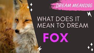 MEANING OF DREAM FOX : Interpretation & Symbolism