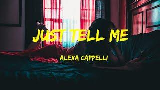 Just Tell Me - Alexa Cappelli Lyrics