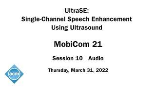 MobiCom 21 - UltraSE: Single-Channel Speech Enhancement Using Ultrasound