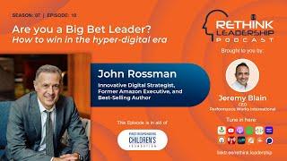 Are you a Big Bet Leader? How to win in the hyper-digital era | John Rossman | Jeremy Blain