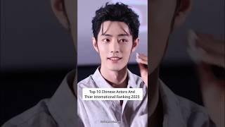 Top 10 Chinese Actors and their international Ranking 2025 #xiaozhan #liuyuning #short #chenzheyuan