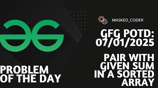 Pair with given sum in a sorted array | gfg potd | 07-01-2025 | GFG Problem of The Day