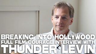 Breaking Into Hollywood - Full Film Courage Interview with Thunder Levin