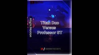 Titan Duo VS Professor ST