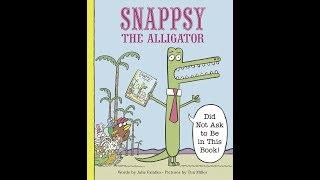 Snappsy The Alligator (Did Not Ask To Be In This Book!) - Read Aloud