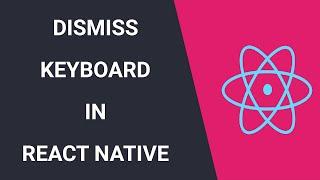 Dismiss Keyboard - How To Easily Dismiss It In React Native