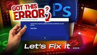 GPU Acceleration Error! Photoshop CAMERA RAW : And HOW to RESOLVE IT immediately