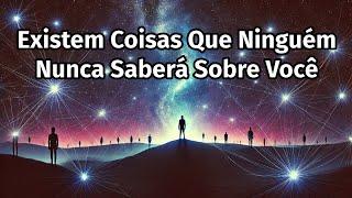 Existem Coisas Que Ninguém Nunca Saberá Sobre Você: Entenda o Porquê