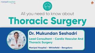 Everything about Thoracic Surgery | Thoracic Treatment | Dr. Mukundan Seshadri | Manipal Hospitals