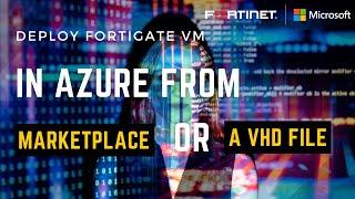 Deploy Fortigate Firewall VM Using Azure Marketplace and From A VHD File with VM Size (1vCPU,1G RAM)