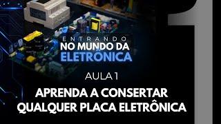 Aula 01 - Aprenda a Consertar Qualquer Placa Eletrônica