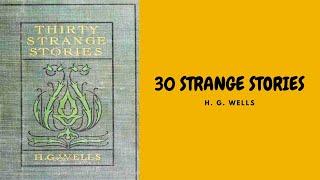 30 STRANGE STORIES BY H. G. WELLS FULL AUDIOBOOK