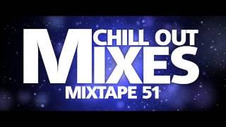 Chill Out Mixes MIXTAPE 51 Audio Mix