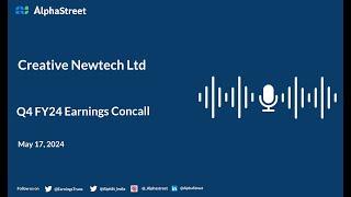 Creative Newtech Ltd Q4 FY2023-24 Earnings Conference Call