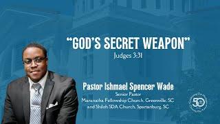 "God's Secret Weapon" | Pastor Ishmael Spencer Wade