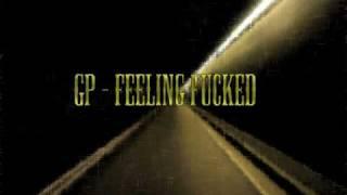 GP - Feeling Fucked