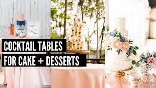 Cocktail Tables for Wedding Cakes + Desserts