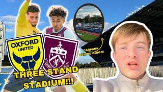 I SAW MY CLUB PLAY AT A STADIUM THAT HAS 3 STANDS!!! | OXFORD VS BURNLEY VLOG!!!