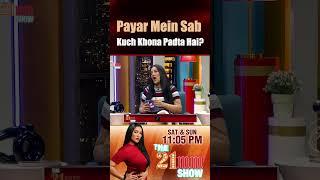Payar Mein Sab Kuch Khona Pardta Hai | The 21MM Show