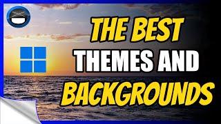 How To Get The Best Themes & Backgrounds in Windows 11!