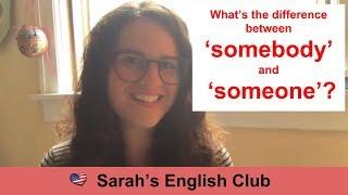 What's the difference between the pronouns "SOMEBODY" and "SOMEONE"?