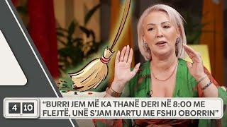 “Burri jem më ka thanë deri në 8:00 me flejtë, unë s’jam martu me fshij oborrin”