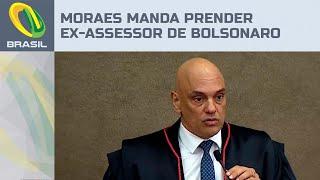 Moraes manda prender ex-assessor de Bolsonaro