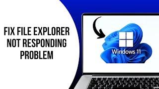 How to fix File Explorer Not Responding Problem on Windows 11 ?