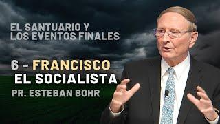 7. FRANCISCO EL SOCIALISTA - Pr. Esteban Bohr || El Santuario y los Eventos Finales