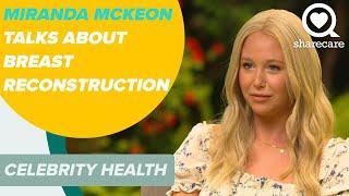 Miranda McKeon Feels Empowerment After Breast Reconstruction Surgery | Celebrity Health | Sharecare