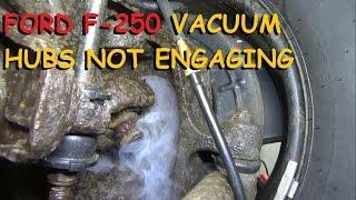 Ford F250 4x4 - Vacuum Hubs NOT Engaging