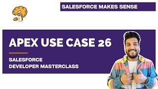 Apex Use Case 26 | Chapter 85 |  Salesforce Developer Masterclass