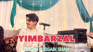 Yimbarzal || Ishrat Hussain Shah || For Booking Contact 9541519657