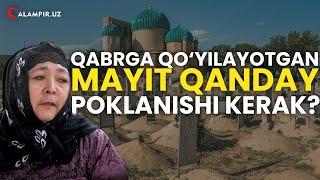 QABRGA QO‘YILAYOTGAN MAYIT QANDAY POKLANISHI KERAK?