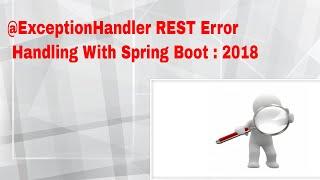 @ExceptionHandler REST Error Handling With Spring Boot : 2018