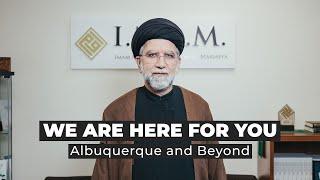 We are Here for You | Albuquerque and Beyond | Sayyid M. B. Kashmiri
