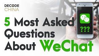 5 Most Commonly Asked Questions About WeChat - Decode China