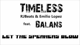 Timeless (RJBeats & Emilio Lopez) feat. Balans - Let the Speakers Blow