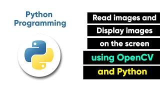 Read images and Display images on the screen using OpenCV and Python