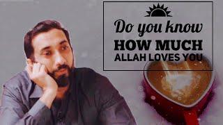 Do You Know How Much Allah Loves You - Nouman Ali Khan