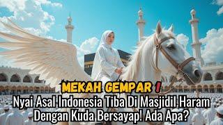 Mekah Gempar! Nyai Asal Indonesia Tiba Di Masjidil Haram Dengan Kuda Bersayap! Ada Apa?