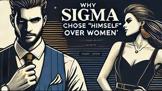  10 Reasons Why Sigma Males Will Choose Themselves Over Any Woman Anytime Any-day