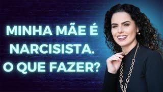 Minha mãe é Narcisista. O que fazer?